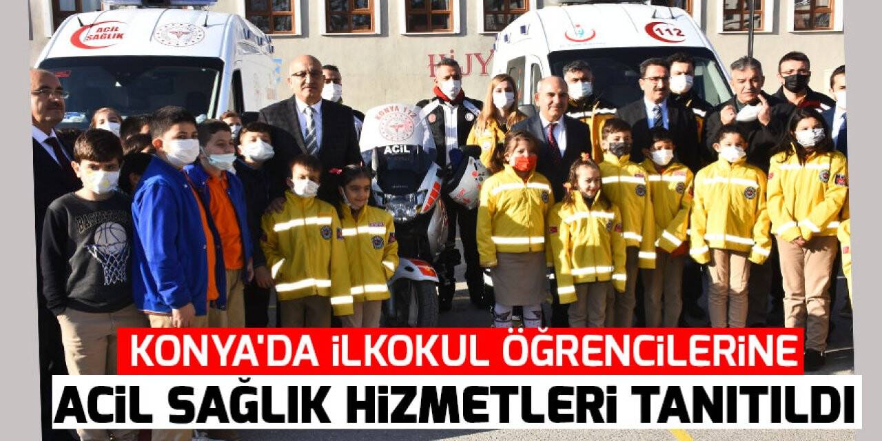 Konya'da ilkokul öğrencilerine acil sağlık hizmetleri tanıtıldı