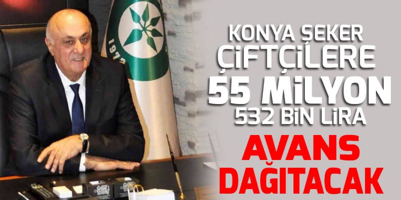 Konya Şeker çiftçilere 55 milyon 532 bin lira avans dağıtacak