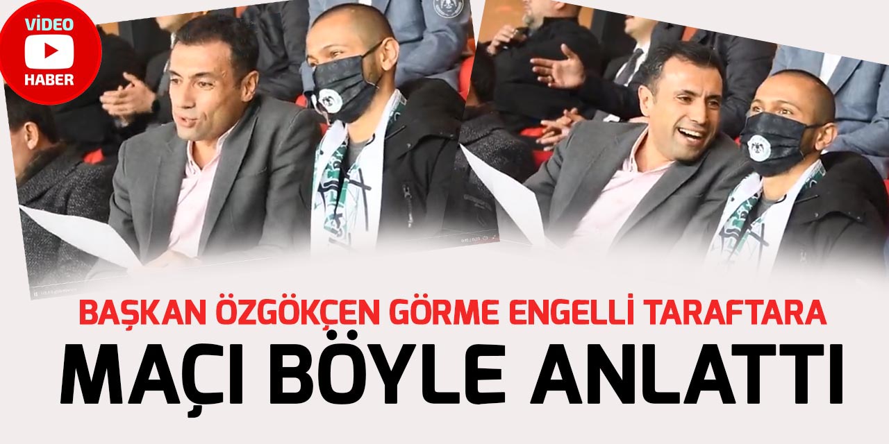 Konyaspor Başkanı Fatih Özgökçen, görme engelli taraftara maç anlattı