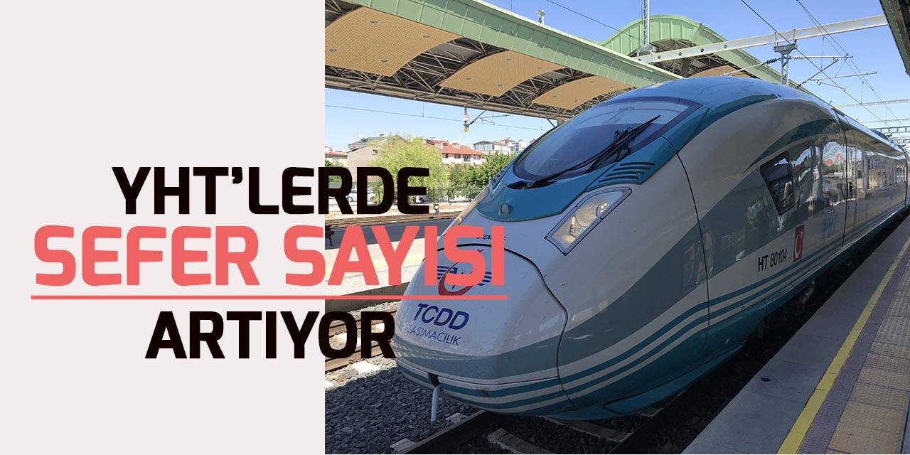 YHT'lerde artan talebi karşılamak için sefer sayısı 12 Aralık itibarıyla artırılacak