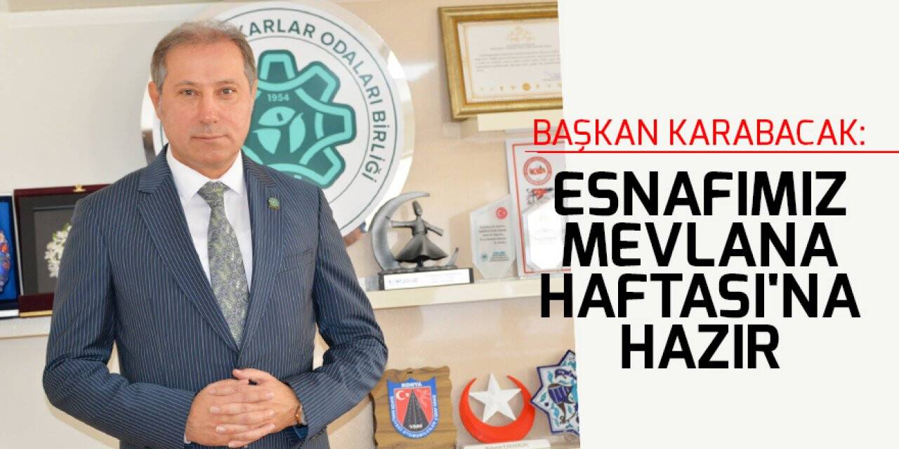 Başkan Karabacak: Esnafımız Mevlana Haftası'na hazır