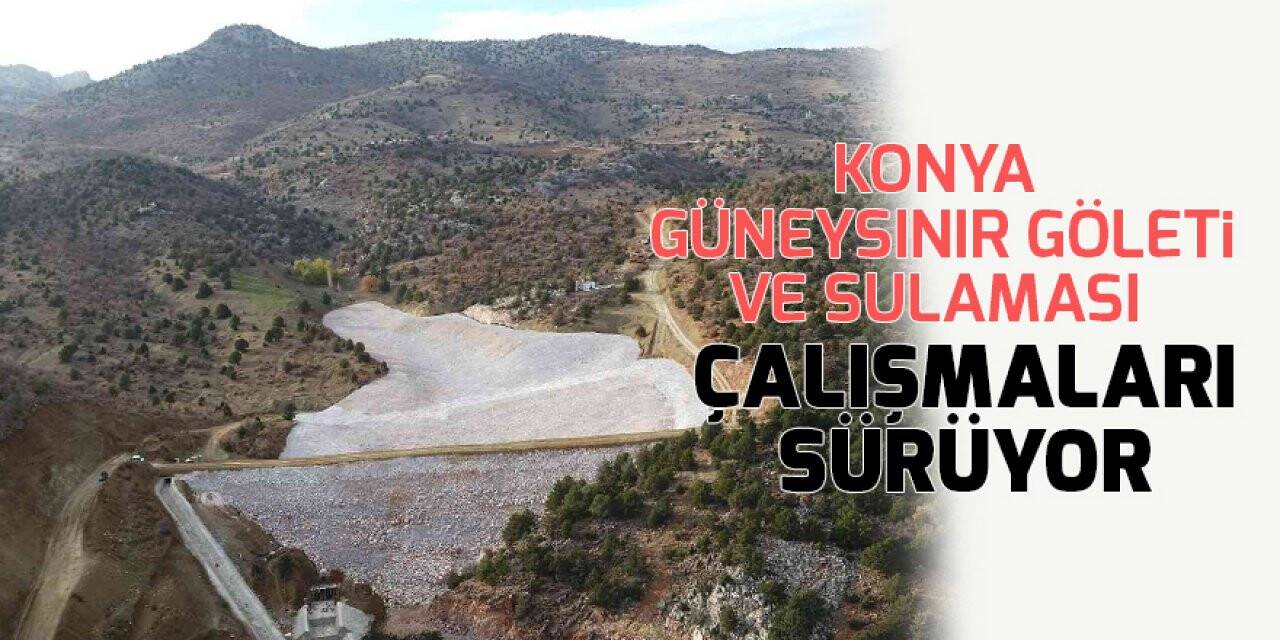 Konya Güneysınır göleti ve sulaması çalışmaları sürüyor