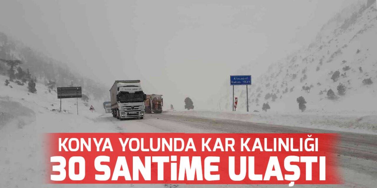 Konya-Antalya karayolunda kar kalınlığı 30 santime ulaştı
