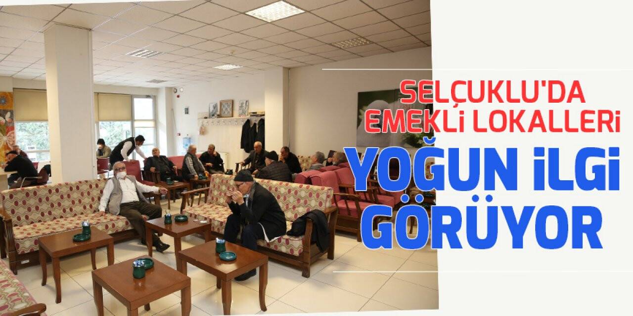 Selçuklu'da emekli lokalleri yoğun ilgi görüyor