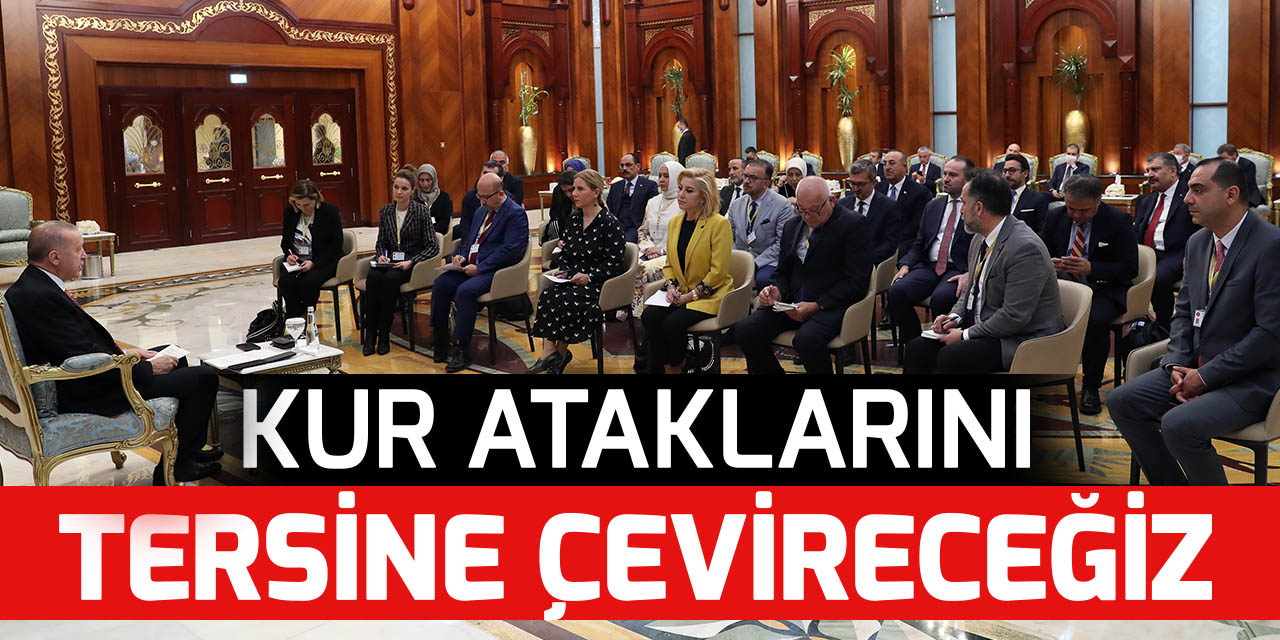 Cumhurbaşkanı Erdoğan: Kur ataklarını tersine çevireceğimize inanıyorum