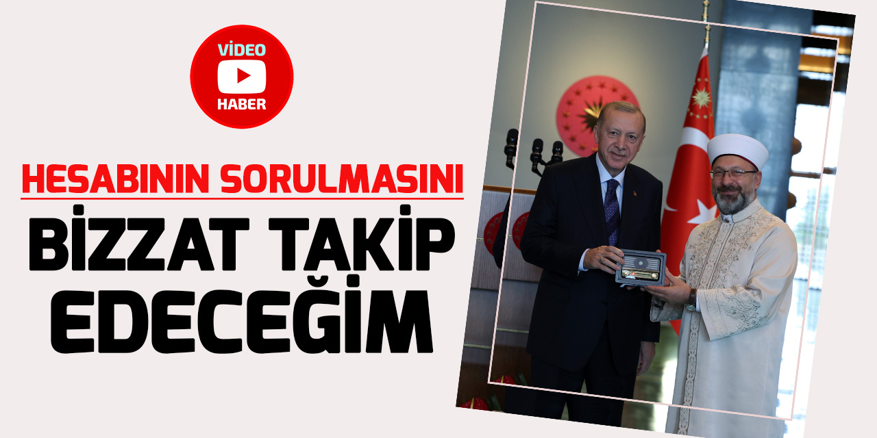Cumhurbaşkanı Erdoğan: 'Hesap sorulmasını bizzat takip edeceğim'