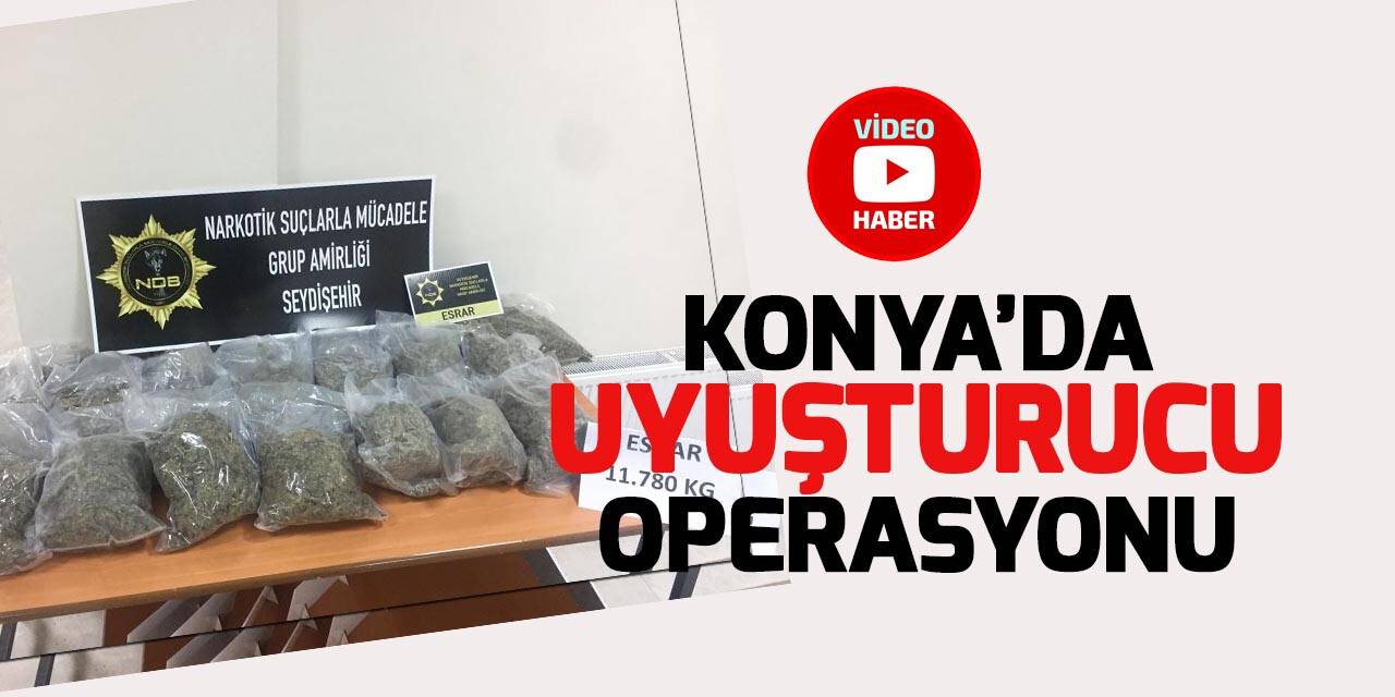 Konya’da uyuşturucu operasyonu