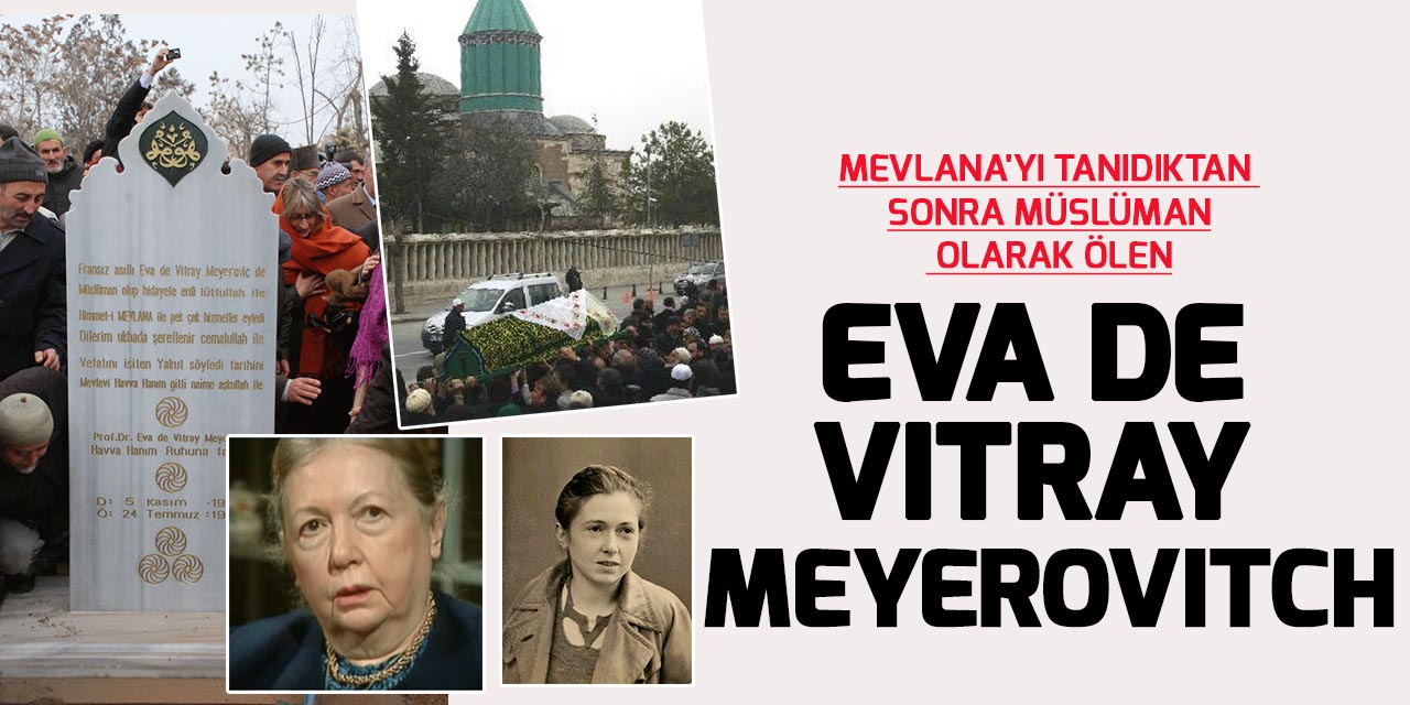 Mevlana'yı tanıdıktan sonra Müslüman olarak vefat eden Fransız araştırmacı: Eva de Vitray Meyerovitch