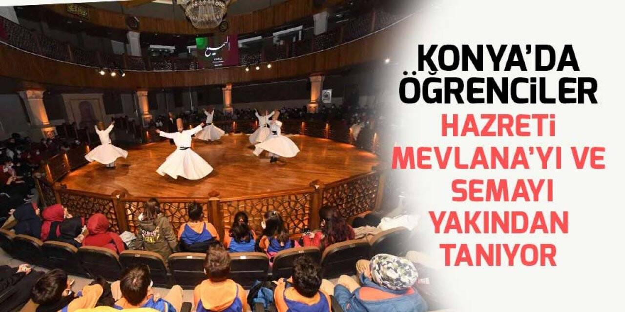 Konya’da öğrenciler Hazreti Mevlana’yı ve semayı yakından tanıyor