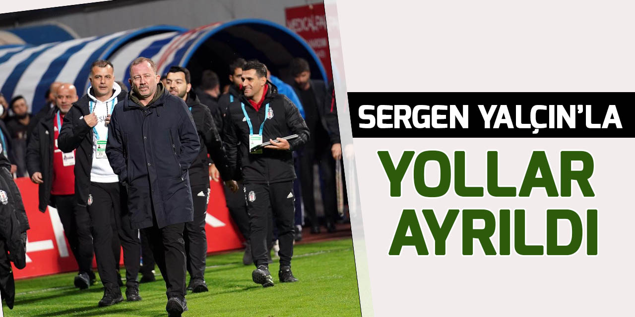Beşiktaş’ta Sergen Yalçın dönemi sona erdi