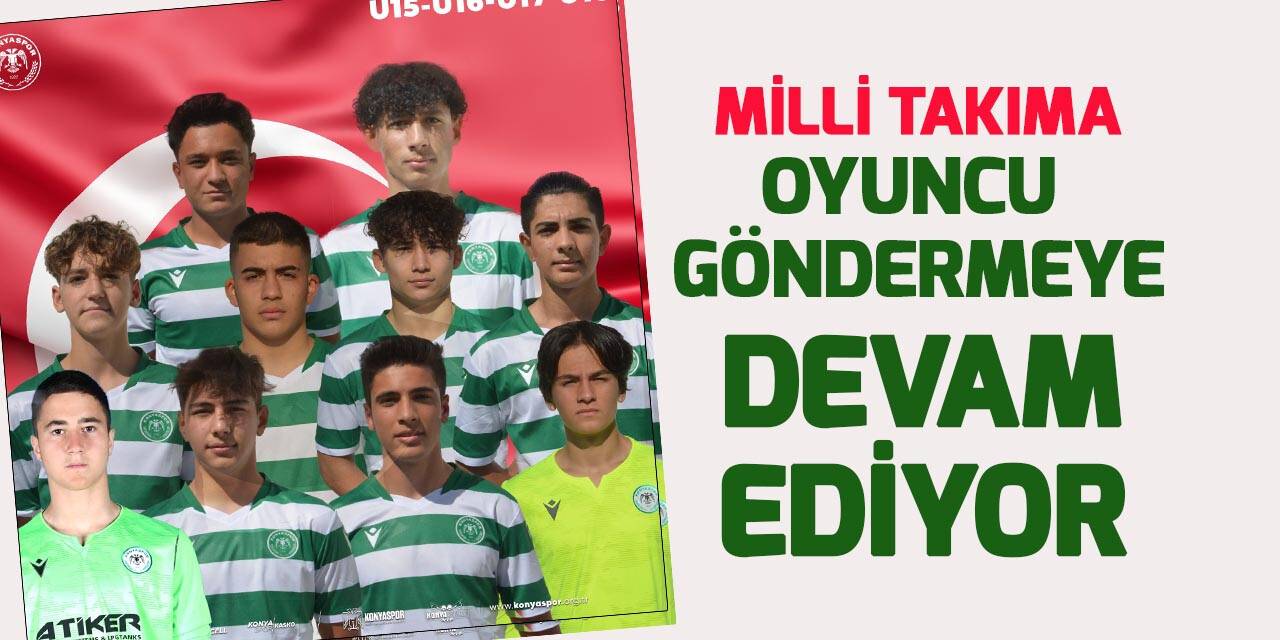 Konyaspor Futbol Akademisi Milli Takıma oyuncu göndermeye devam ediyor