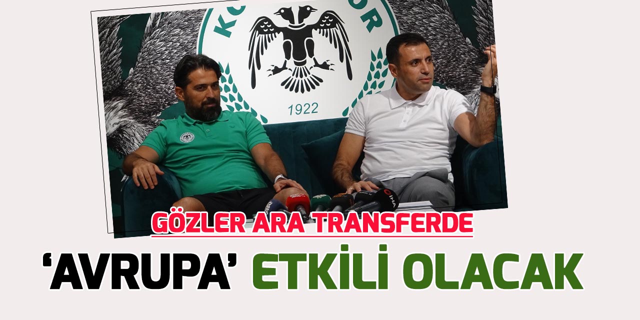 Konyaspor'da transfere "Avrupa" şekil verecek