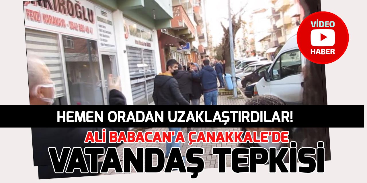 Çanakkale’de Babacan’a şok tepki: “Hakkımı helal etmiyorum”