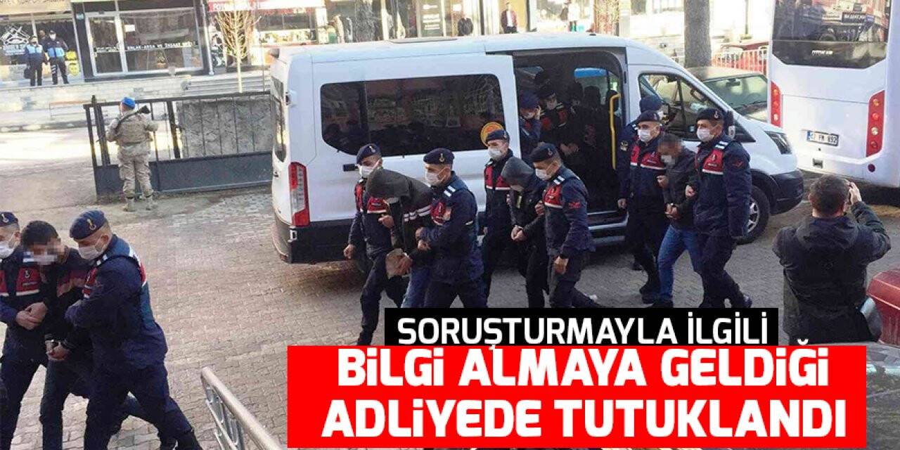 Soruşturmayla ilgili bilgi almaya geldiği adliyede tutuklandı