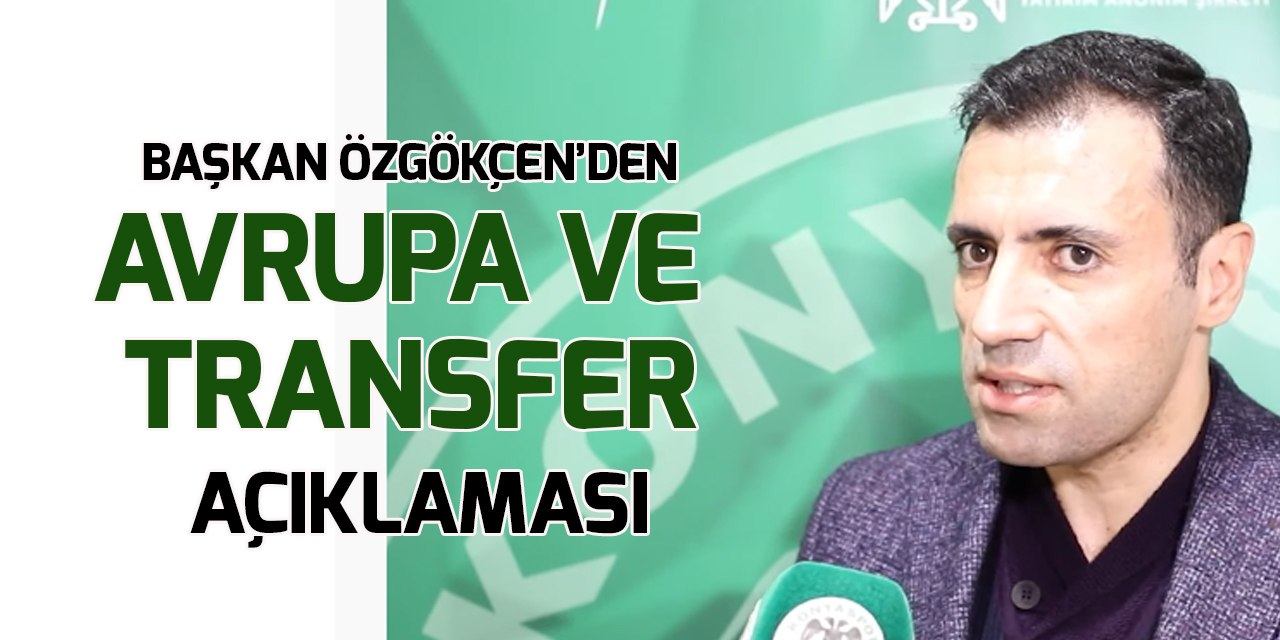Konyaspor Başkanı Fatih Özgökçen'den "Avrupa" ve "transfer" açıklaması
