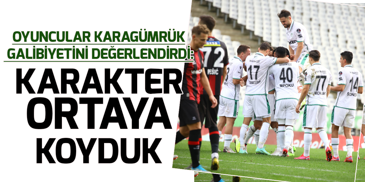Konyasporlu oyuncular  Karagümrük maçını değerlendirdi: Karakter ortaya koyduk