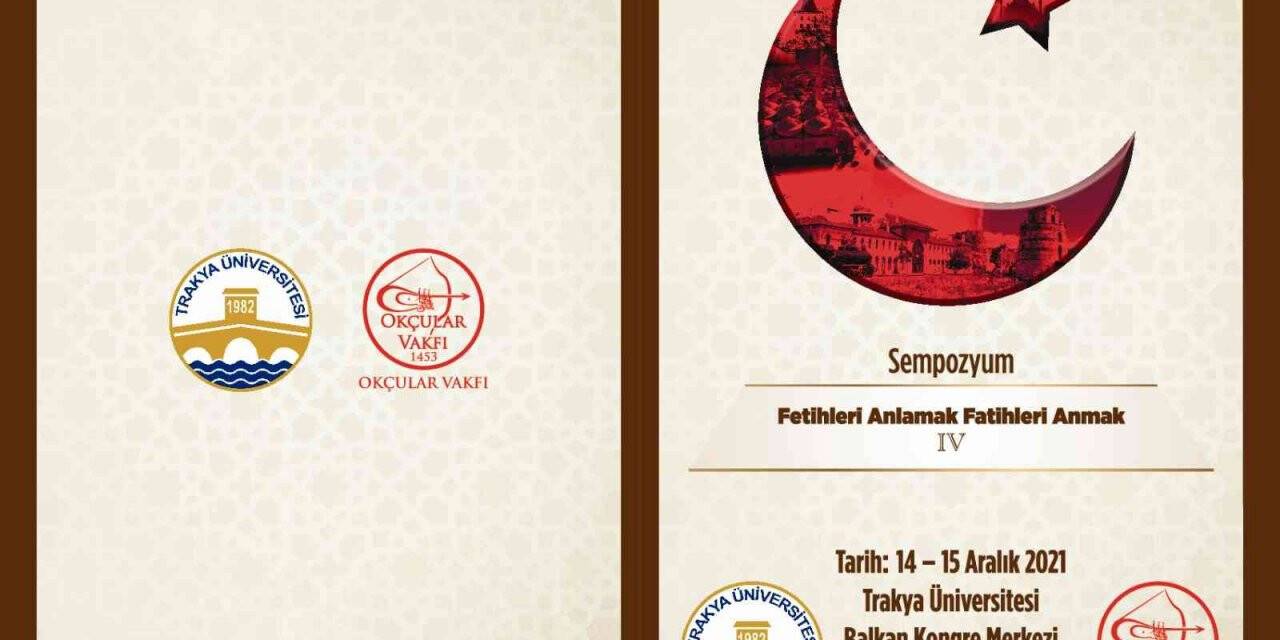 “Fetihleri Anlamak Fatihleri Anmak Sempozyumu” düzenlenecek