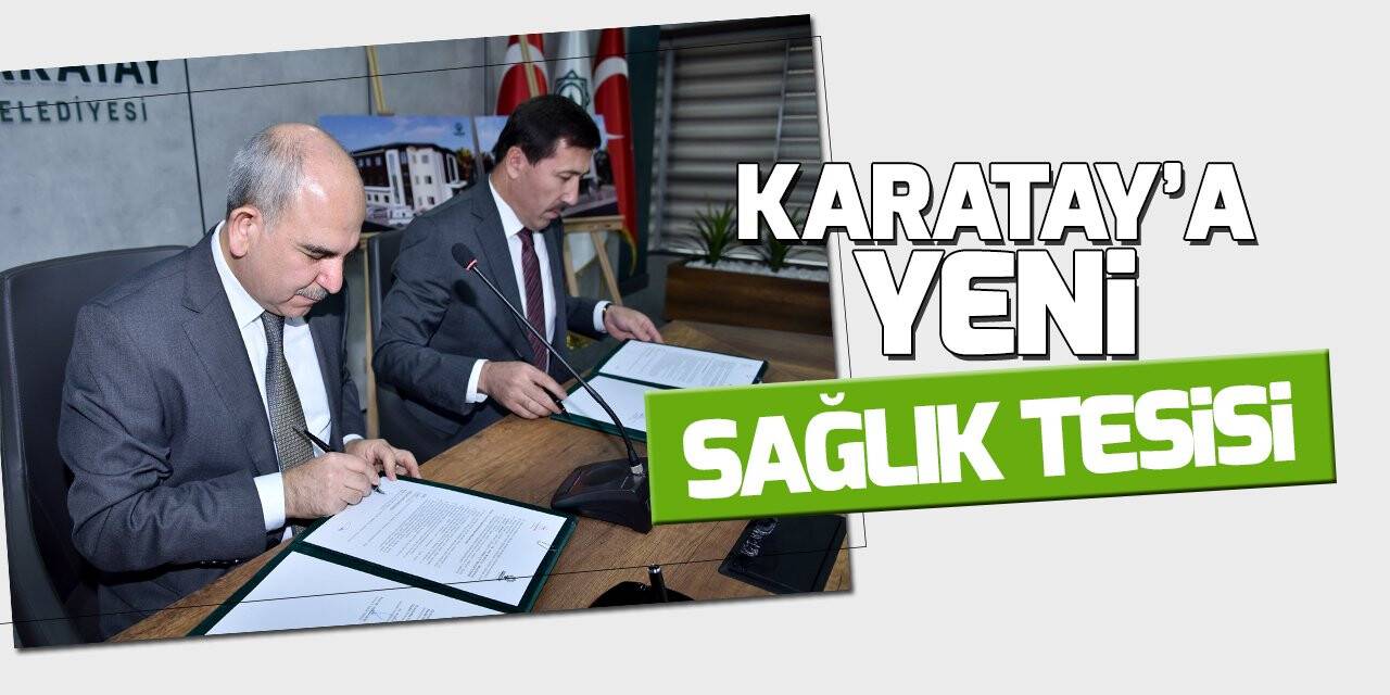 Karatay’da Nakipoğlu Sağlık Tesisi’nin protokolü imzalandı