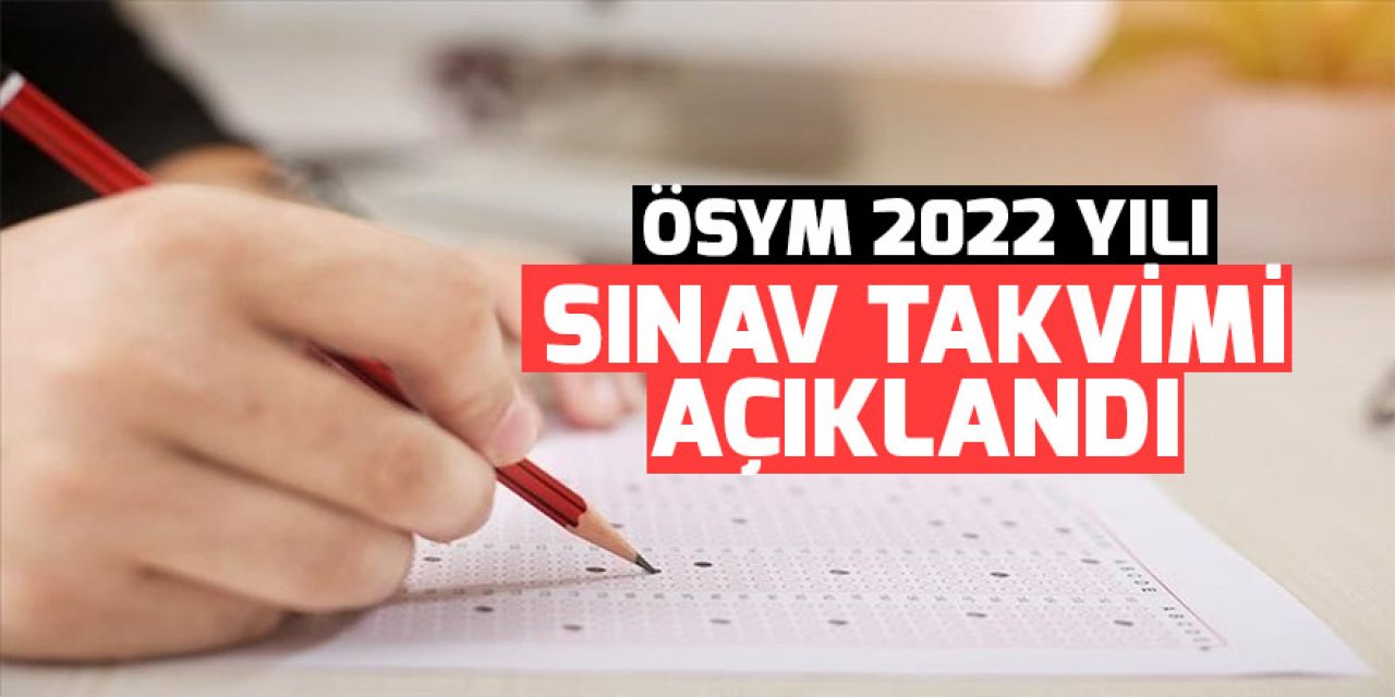 ÖSYM 2022 yılı sınav takvimi açıklandı
