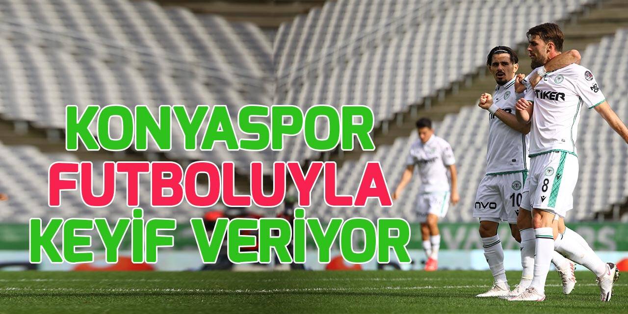 Konyaspor, futboluyla da keyif veriyor