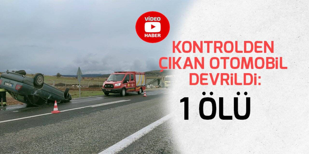 Konya'da feci kaza! Kontrolden çıkan otomobil devrildi: 1 ölü