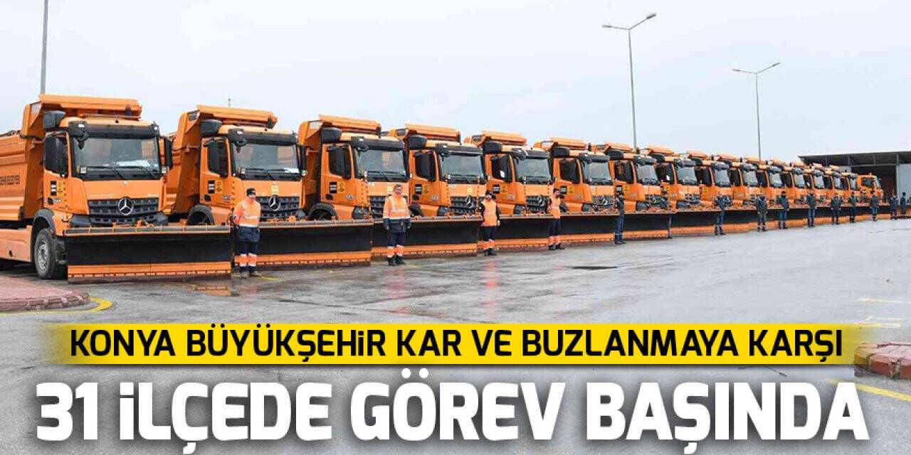 Konya Büyükşehir kar ve buzlanmaya karşı 31 ilçede görev başında