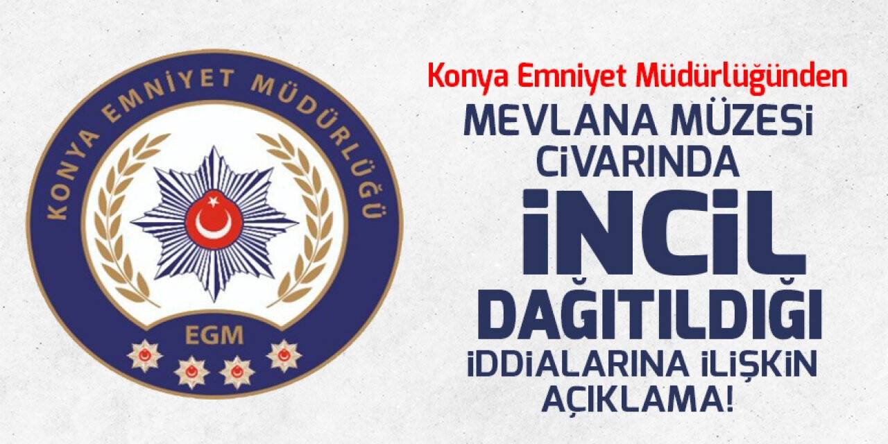 Konya Emniyet Müdürlüğünden 'Mevlana Müzesi civarında İncil dağıtıldığı' iddialarına ilişkin açıklama!