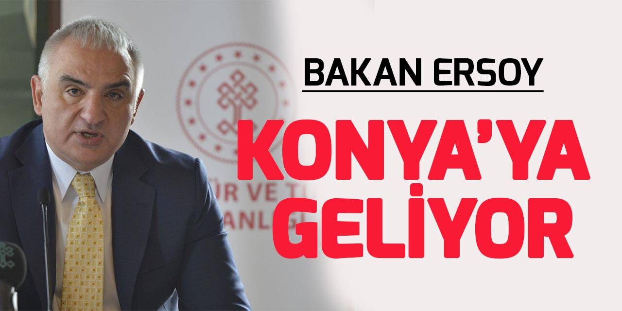 Kültür ve Turizm Bakanı  Mehmet Nuri Ersoy, Konya'ya geliyor