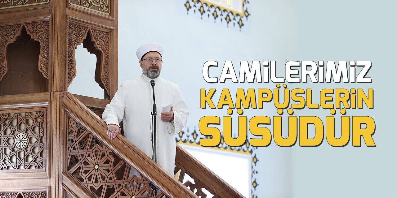 Diyanet İşleri Başkanı Erbaş: Camilerimiz kampüslerin süsüdür