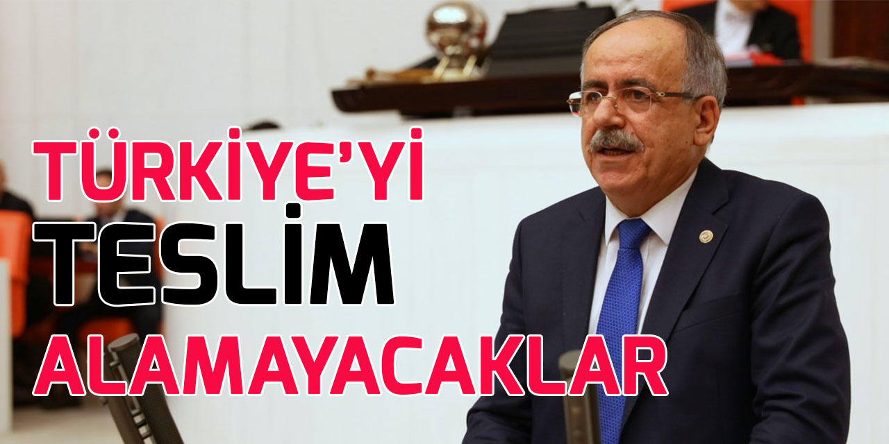 Milletvekili Kalaycı: Türkiye'yi teslim alamayacaklar