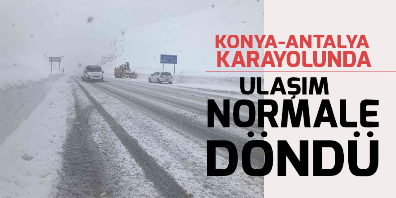Konya-Antalya karayolunda ulaşım normale döndü