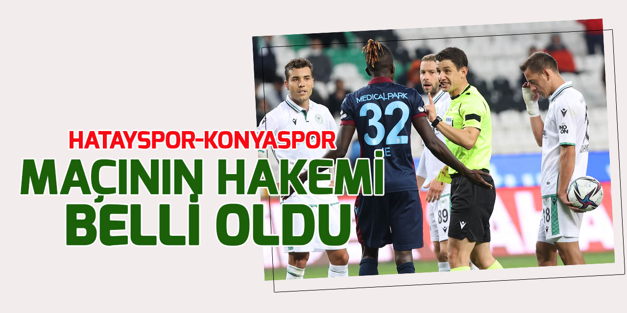 Hatayspor-Konyaspor maçının hakemi belli oldu