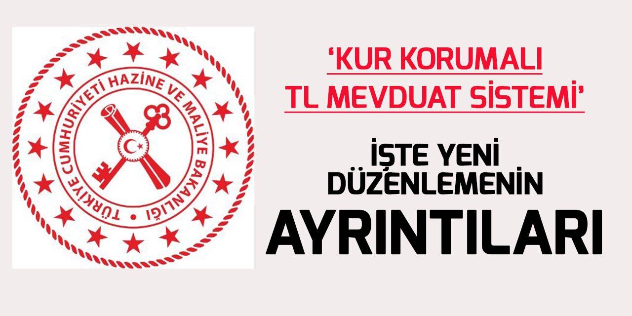 'Kur Korumalı TL Mevduat' sisteminin detayları belli oldu