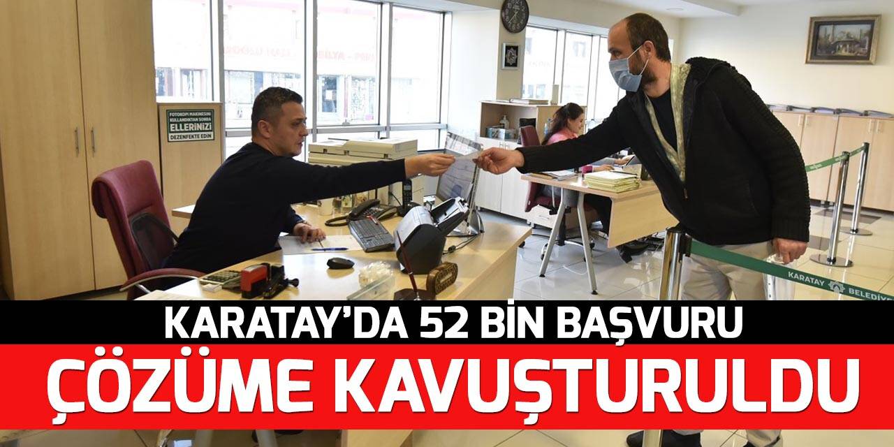 Karatay’da 52 bin başvuru çözüme kavuşturuldu