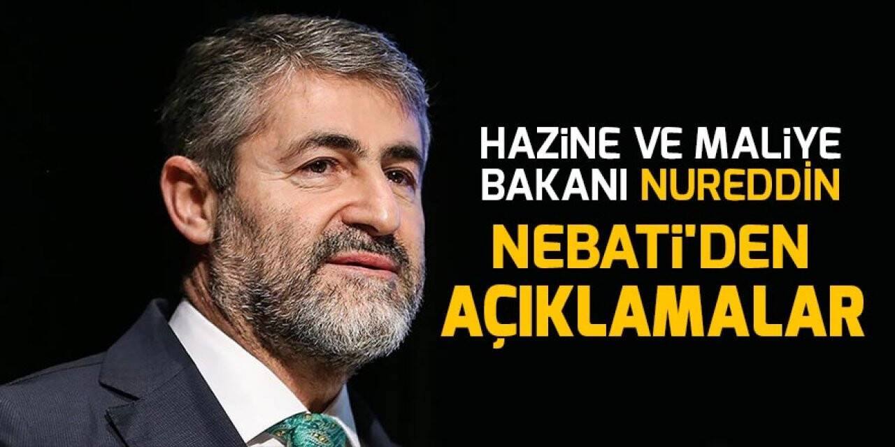 Hazine ve Maliye Bakanı Nureddin Nebati'den açıklamalar