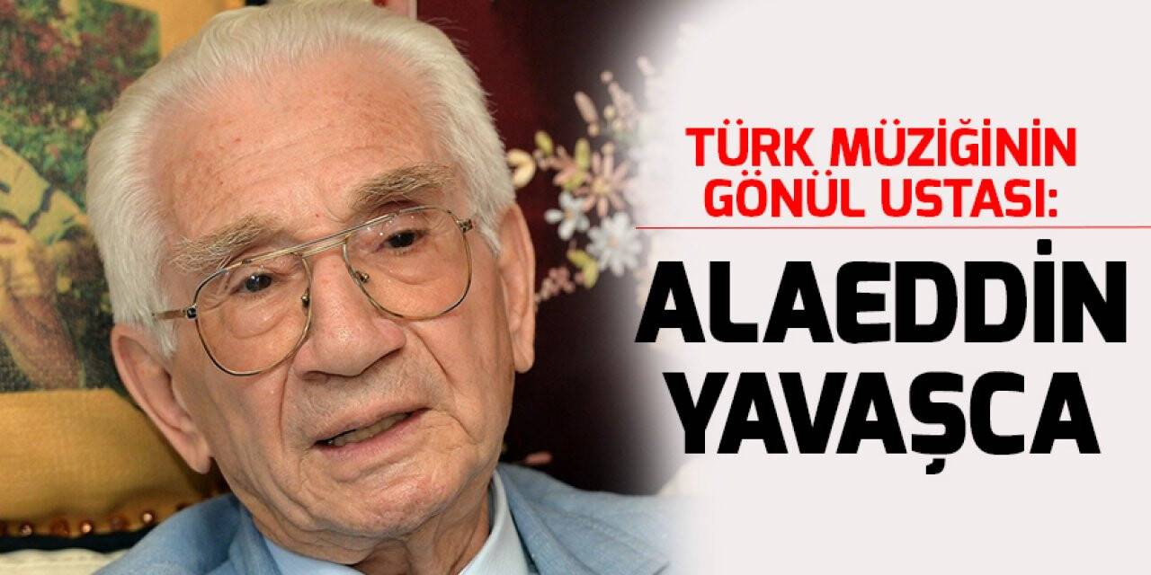 Türk müziğinin gönül ustası: Alaeddin Yavaşca