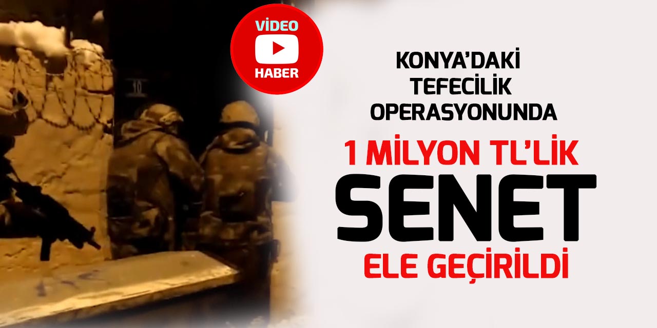 Konya'daki tefecilik operasyonunda 1 milyon TL'lik senet ele geçirildi