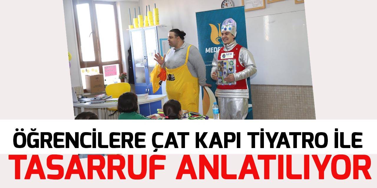 Konya’da 75 bin öğrenciye çat kapı tiyatro ile su tasarrufu ve sıfır atık anlatılıyor