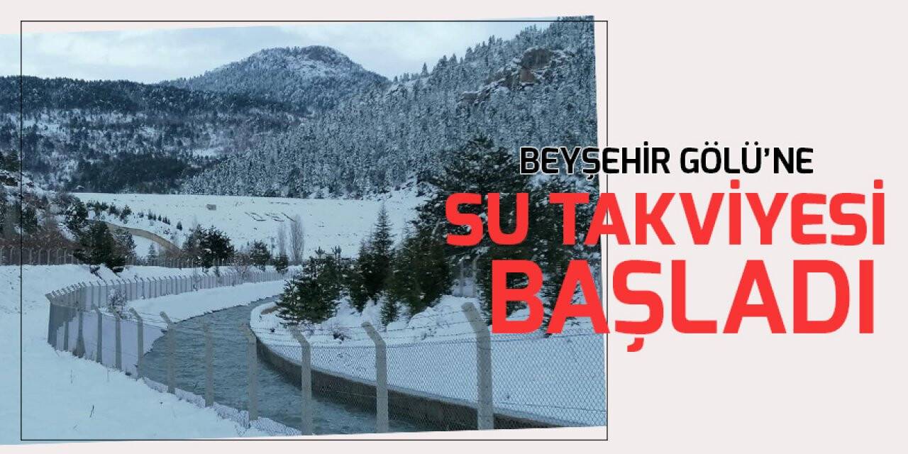 Gembos Derivasyonu’ndan Beyşehir Gölü’ne su takviyesi başladı