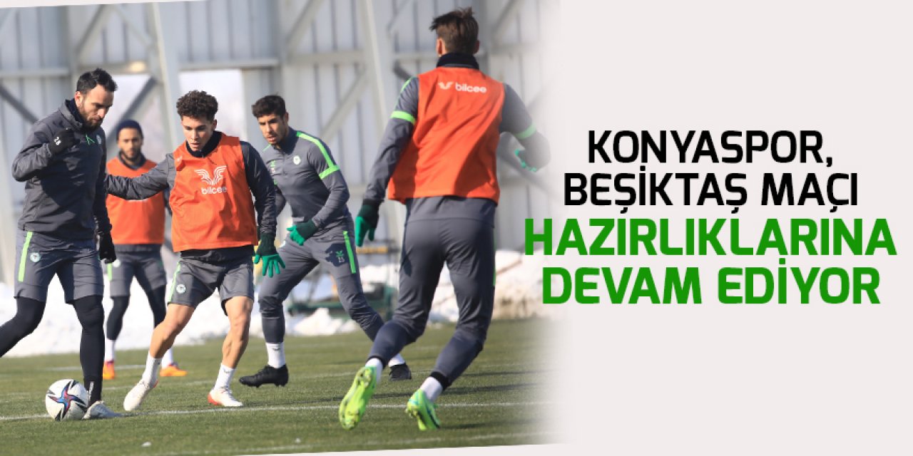 Konyaspor, Beşiktaş maçı hazırlıklarına devam ediyor