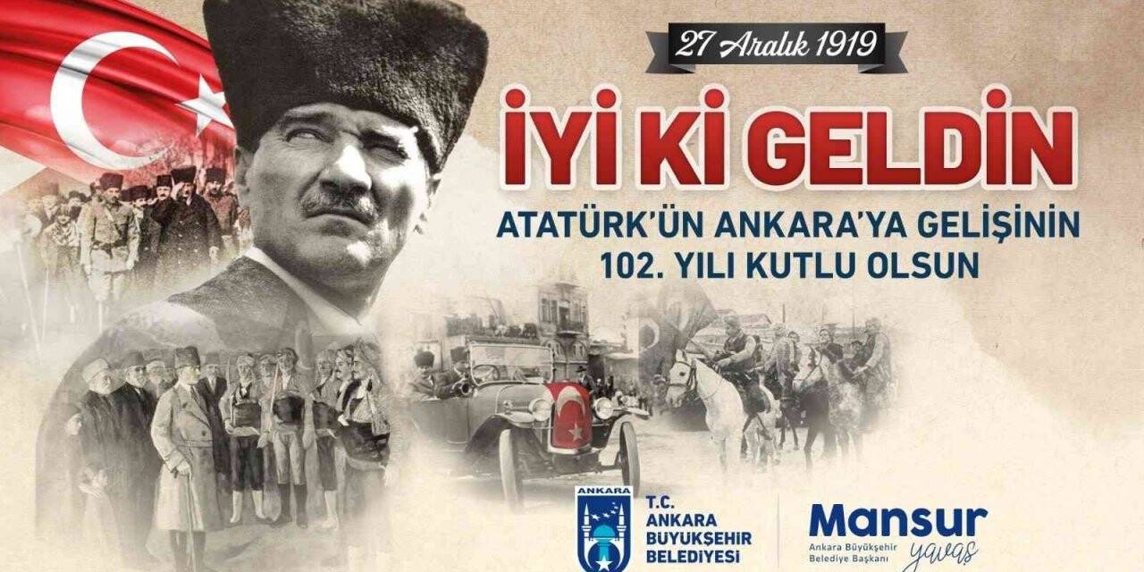 Atatürk’ün Ankara’ya gelişinin 102. yıl dönümü Başkent’te coşkuyla kutlanacak
