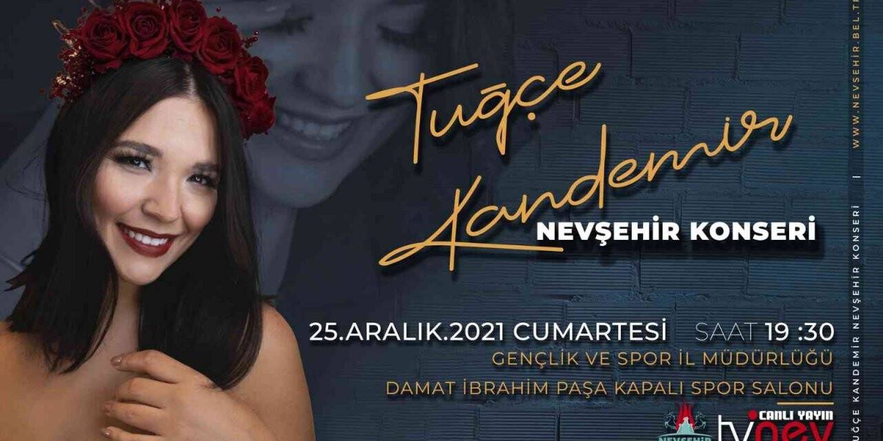 Tuğçe Kandemir Nevşehir’de sahne alacak