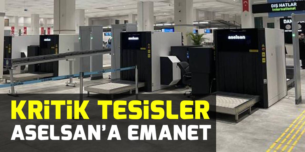Kritik tesisler ASELSAN’a emanet