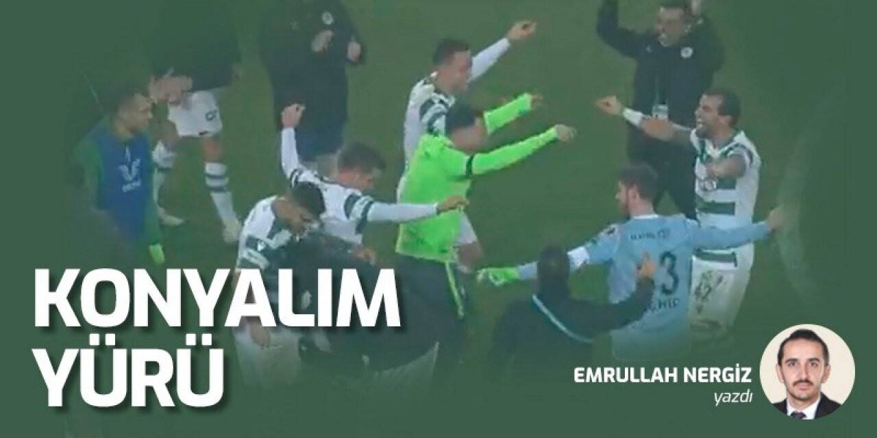 Emrullah Nergiz yazdı: Konyalım Yürü