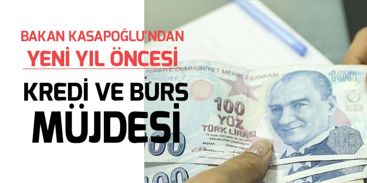 Bakan Kasapoğlu'ndan yeni yıl öncesi kredi ve burs müjdesi