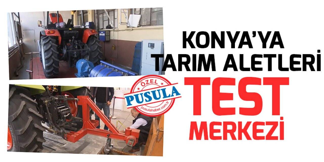 Konya’ya Tarım Aletleri Test Merkezi