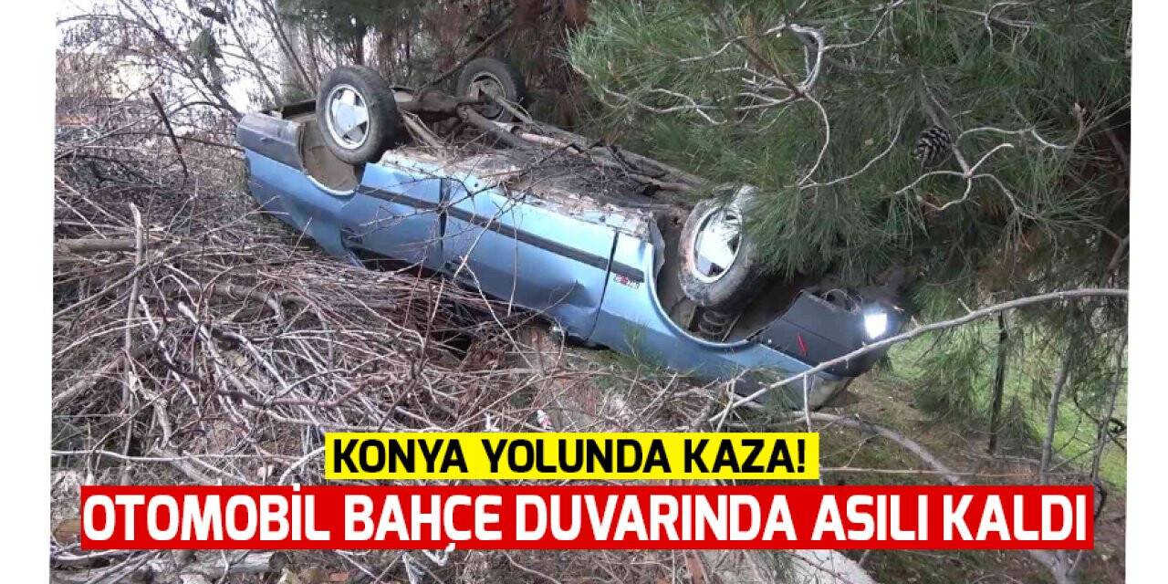 Konya yolunda kaza! Otomobil bahçe duvarında asılı kaldı: 3 yaralı