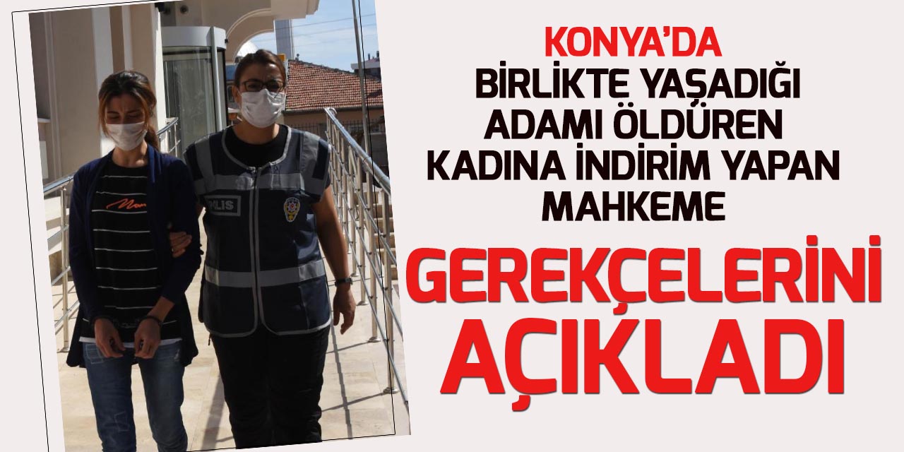 Konya'da birlikte yaşadığı kişiyi öldüren kadına indirim yapan mahkeme, "kadına şiddet"e dikkati çekti