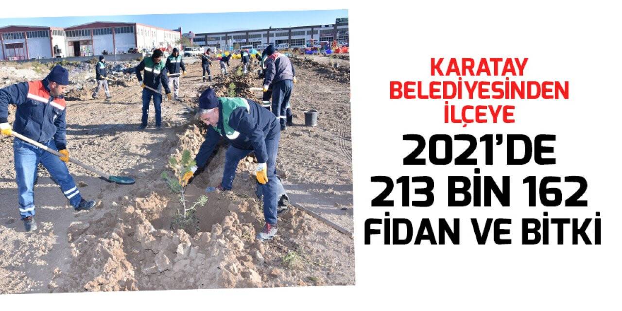 Karatay Belediyesinden ilçeye 2021’de 213 bin 162 fidan ve bitki