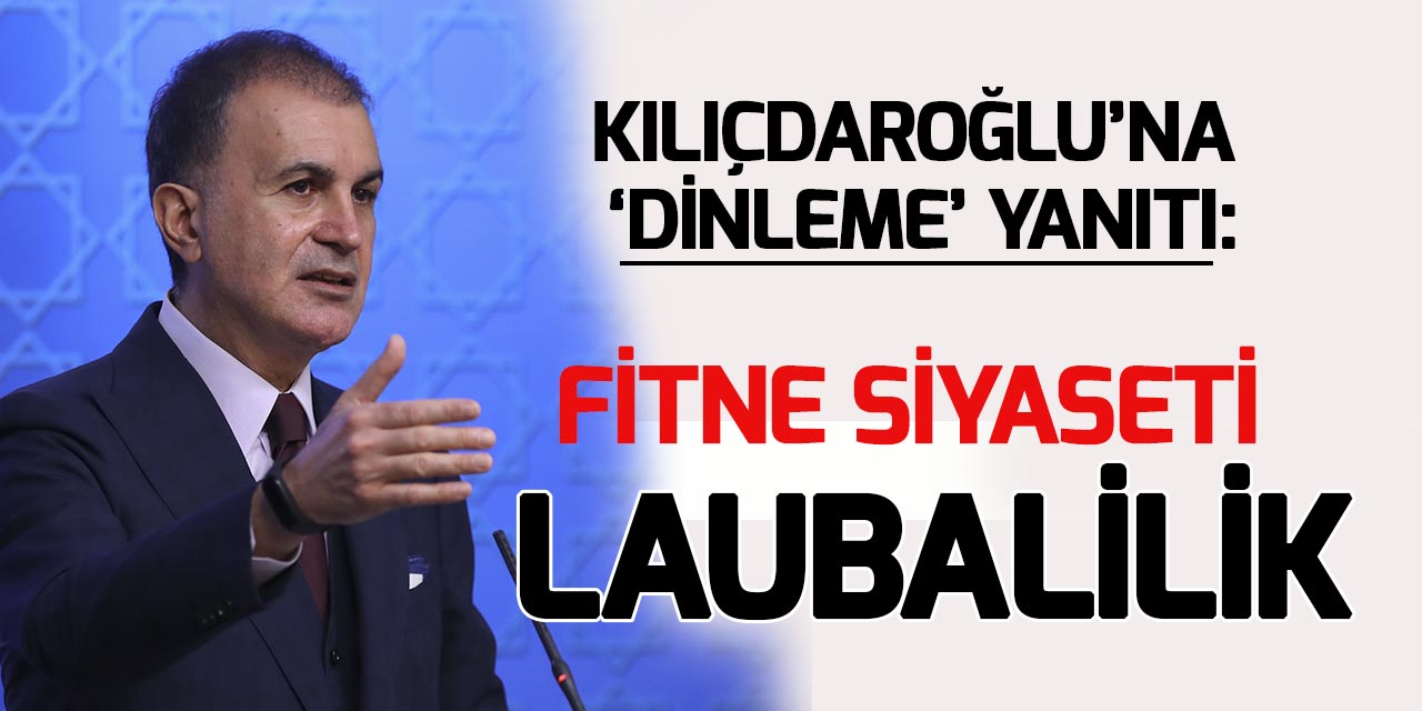 AK Parti Sözcüsü Ömer Çelik'ten Kılıçdaroğlu'nun 'dinleme' iddiasına yanıt